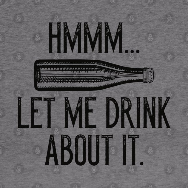 Hmmm… Let Me Drink About It by LuckyFoxDesigns